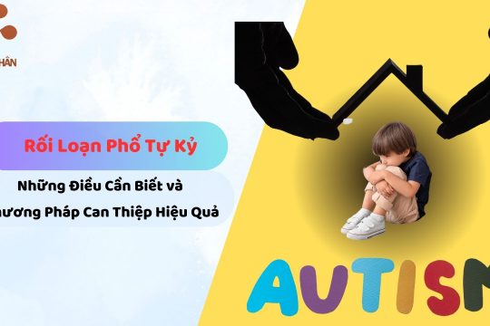 Rối Loạn Phổ Tự Kỷ Những Điều Cần Biết và Phương Pháp Can Thiệp Hiệu Quả